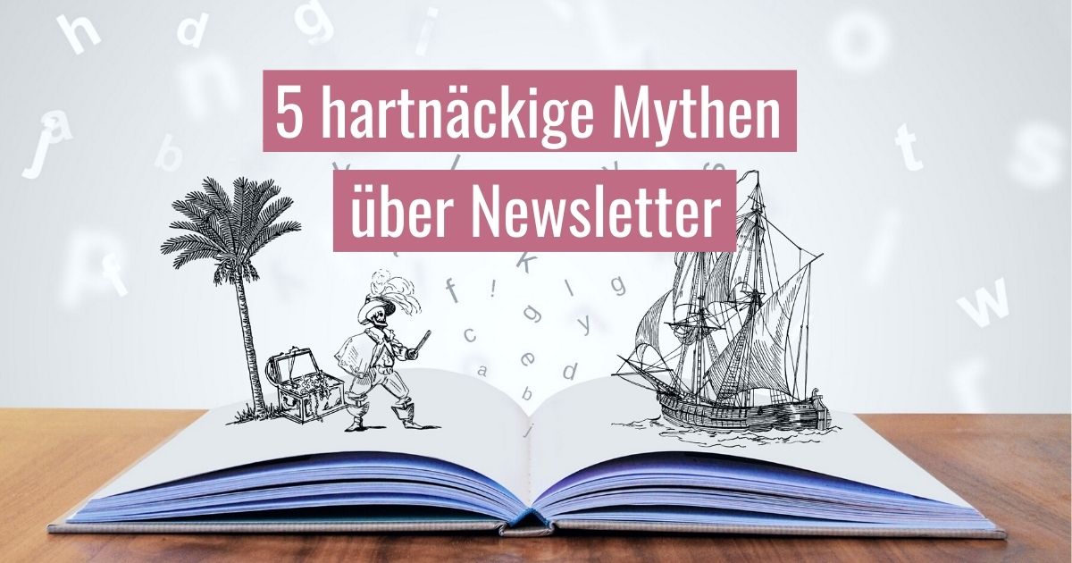 Warum ein Newsletter einfacher funktioniert, als Sie denken... 1 Die haeufigsten Mythen ueber Newsletter